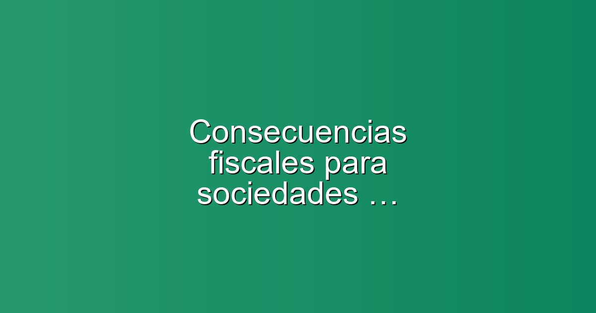 Consecuencias fiscales para sociedades tras una desokupación